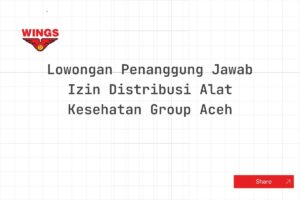 Lowongan Penanggung Jawab Izin Distribusi Alat Kesehatan Group Aceh Tahun 2025 (Lamar Sekarang)