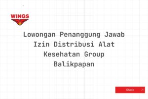 Lowongan Penanggung Jawab Izin Distribusi Alat Kesehatan Group Balikpapan Tahun 2025 (Resmi)