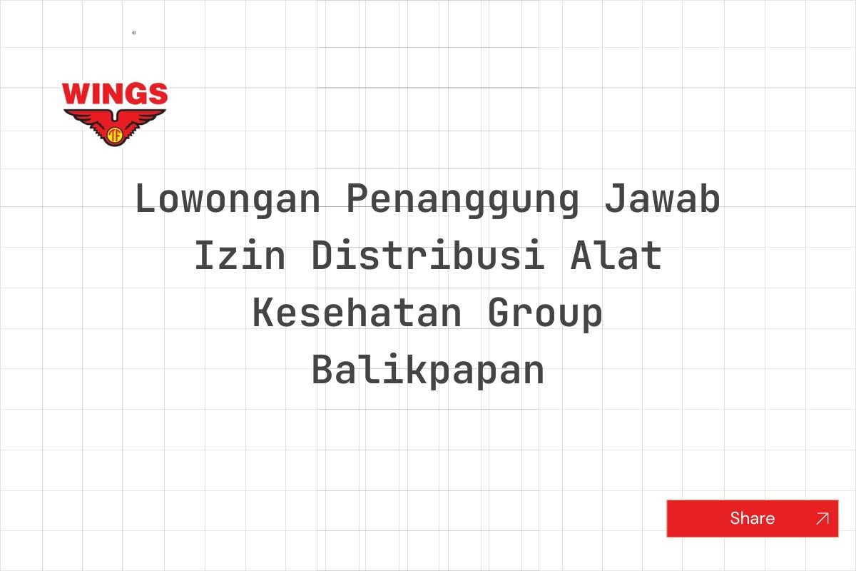 Lowongan Penanggung Jawab Izin Distribusi Alat Kesehatan Group Balikpapan Tahun 2025 (Resmi)