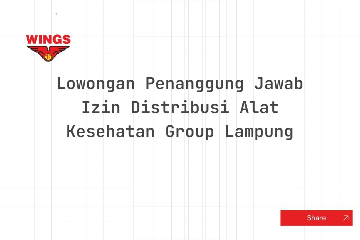 Lowongan Penanggung Jawab Izin Distribusi Alat Kesehatan Group Lampung
