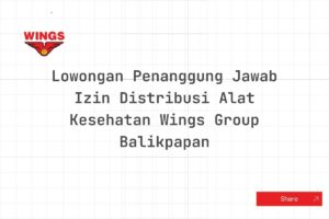 Lowongan Penanggung Jawab Izin Distribusi Alat Kesehatan Wings Group Balikpapan