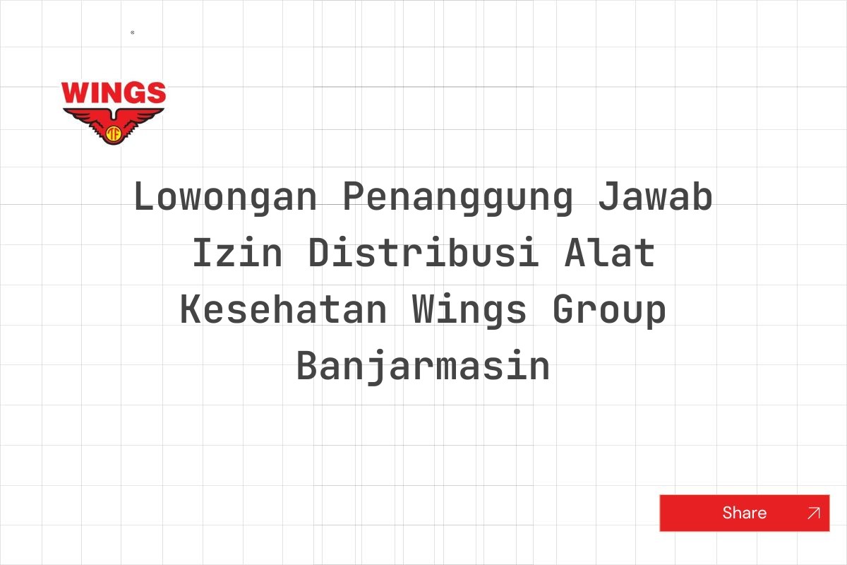 Lowongan Penanggung Jawab Izin Distribusi Alat Kesehatan Wings Group Banjarmasin