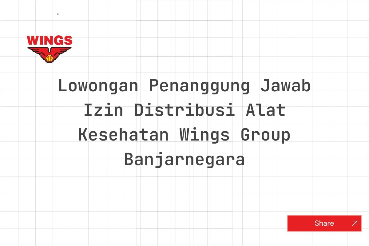 Lowongan Penanggung Jawab Izin Distribusi Alat Kesehatan Wings Group Banjarnegara