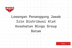 Lowongan Penanggung Jawab Izin Distribusi Alat Kesehatan Wings Group Batam Tahun 2025