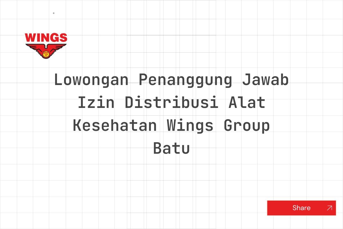 Lowongan Penanggung Jawab Izin Distribusi Alat Kesehatan Wings Group Batu