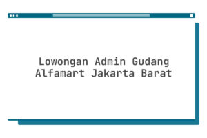 Lowongan Admin Gudang Alfamart Jakarta Barat