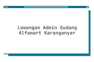 Lowongan Admin Gudang Alfamart Karanganyar