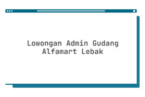 Lowongan Admin Gudang Alfamart Lebak