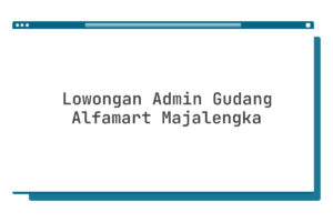 Lowongan Admin Gudang Alfamart Majalengka