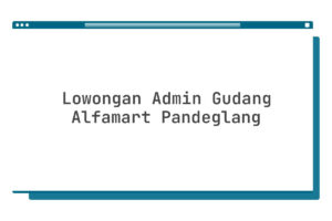 Lowongan Admin Gudang Alfamart Pandeglang