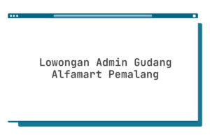Lowongan Admin Gudang Alfamart Pemalang