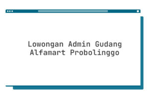 Lowongan Admin Gudang Alfamart Probolinggo Tahun 2025