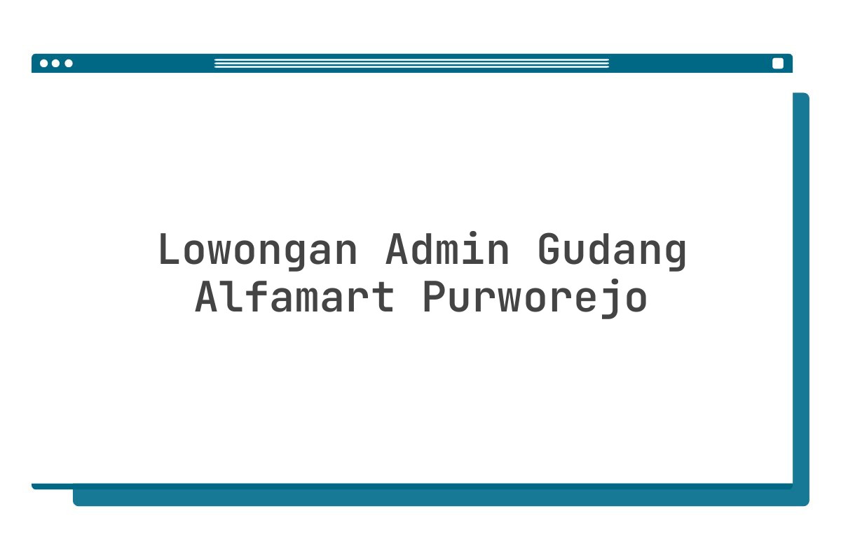 Lowongan Admin Gudang Alfamart Purworejo Tahun 2025 (Lamar Sekarang)