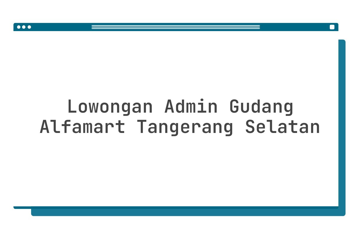 Lowongan Admin Gudang Alfamart Tangerang Selatan Tahun 2025 (Apply Now)