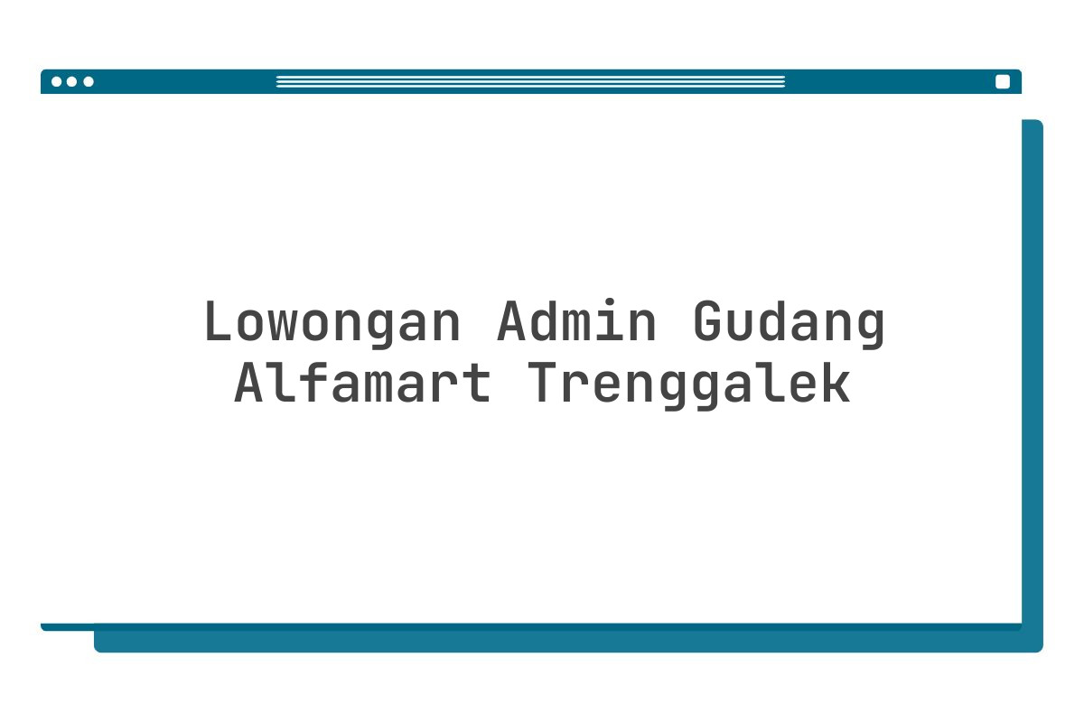 Lowongan Admin Gudang Alfamart Trenggalek Tahun 2025